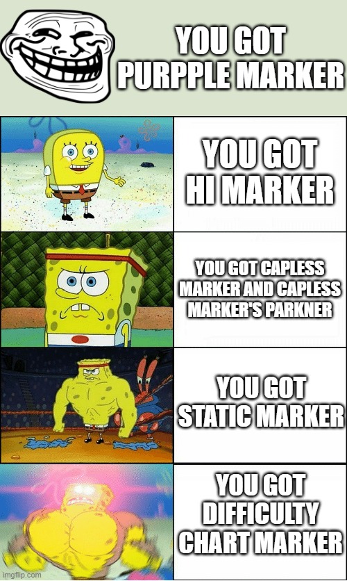 find the markers part.2 | YOU GOT PURPPLE MARKER; YOU GOT HI MARKER; YOU GOT CAPLESS MARKER AND CAPLESS MARKER'S PARKNER; YOU GOT STATIC MARKER; YOU GOT DIFFICULTY CHART MARKER | image tagged in find the markers,funny memes | made w/ Imgflip meme maker