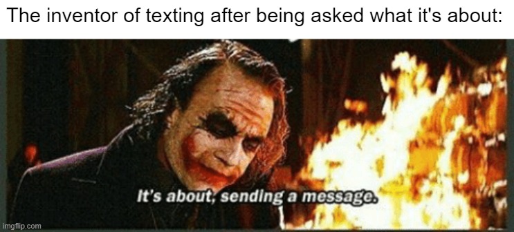 I have sent a few messages | The inventor of texting after being asked what it's about: | image tagged in joker,the joker,texting | made w/ Imgflip meme maker