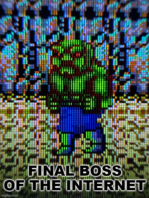 FINAL BOSS OF THE INTERNET | image tagged in boss,internet,the internet | made w/ Imgflip meme maker