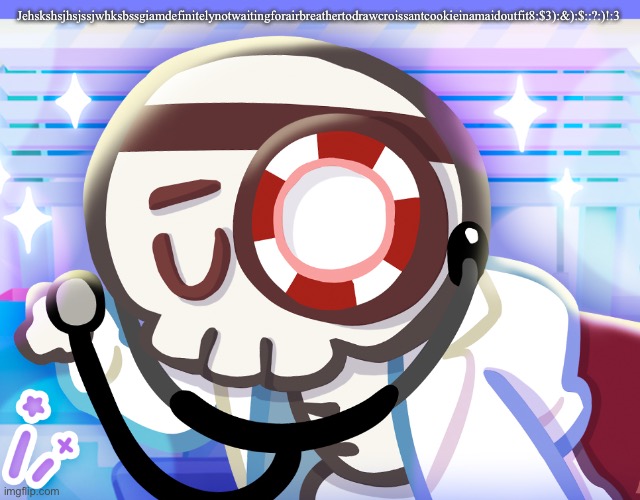 Dr bones my beloved | Jehskshsjhsjssjwhksbssgiamdefinitelynotwaitingforairbreathertodrawcroissantcookieinamaidoutfit8:$3):&):$::?:)!:3 | image tagged in dr bones my beloved | made w/ Imgflip meme maker