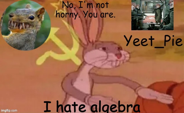 Yeet_Pie | I hate algebra | image tagged in yeet_pie | made w/ Imgflip meme maker