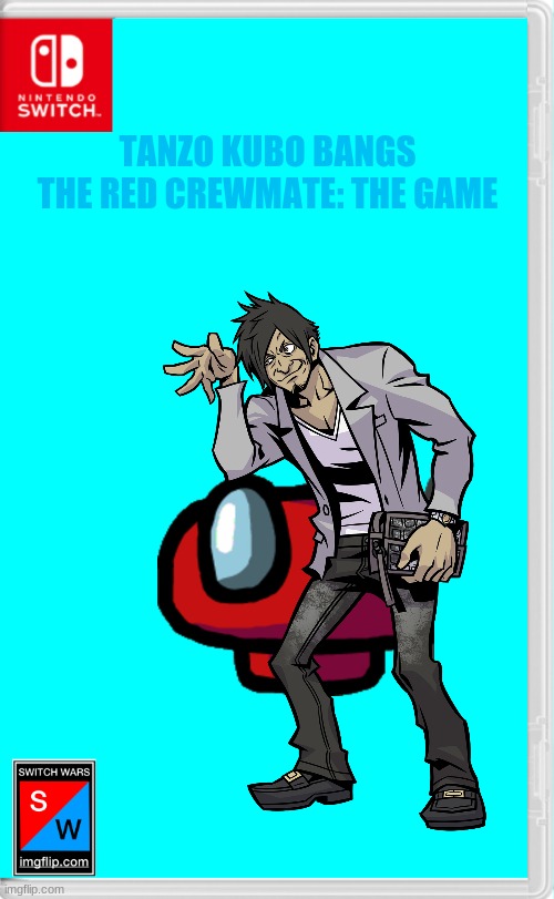 Tanzo Kubo Bangs the Red Crewmate: the game | TANZO KUBO BANGS THE RED CREWMATE: THE GAME | image tagged in memes,funny,switch wars | made w/ Imgflip meme maker