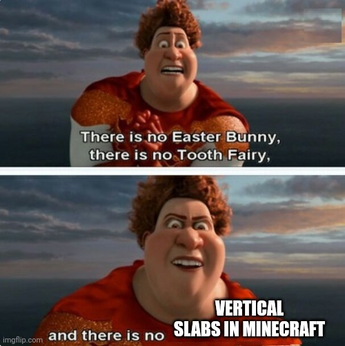 Pain | VERTICAL SLABS IN MINECRAFT | image tagged in tighten megamind there is no easter bunny,minecraft | made w/ Imgflip meme maker