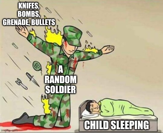 R/Antimeme | KNIFES, BOMBS, GRENADE, BULLETS; A RANDOM SOLDIER; CHILD SLEEPING | image tagged in soldier protecting sleeping child | made w/ Imgflip meme maker