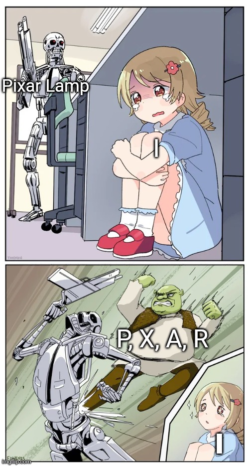 Relatable. | Pixar Lamp; I; P, X, A, R; I | image tagged in shrek killing terminator | made w/ Imgflip meme maker