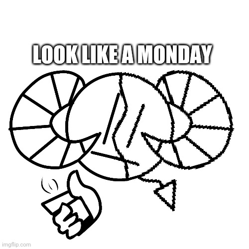 Oh well | LOOK LIKE A MONDAY | image tagged in pixar | made w/ Imgflip meme maker