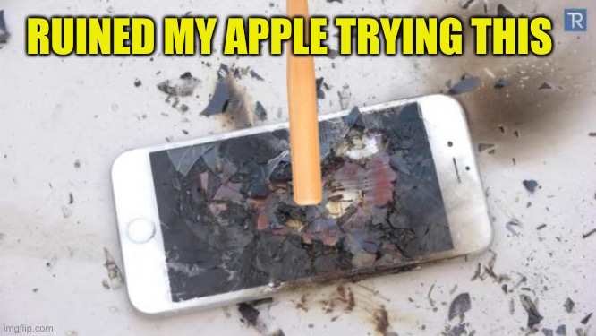 RUINED MY APPLE TRYING THIS | made w/ Imgflip meme maker