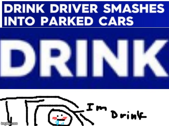 drink driver | image tagged in blank white template | made w/ Imgflip meme maker