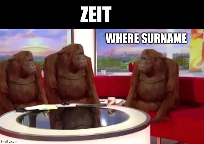 Red Teaming II | ZEIT; WHERE SURNAME | image tagged in where monkey,time | made w/ Imgflip meme maker