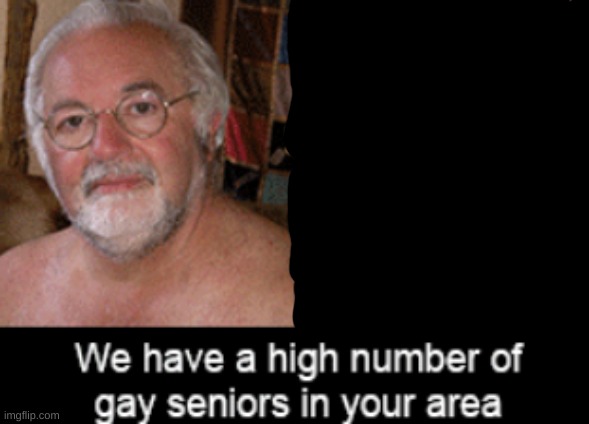 gay seniors | made w/ Imgflip meme maker