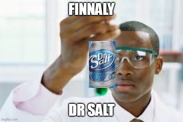 FINALLY | FINNALY; DR SALT | image tagged in finally,dr pepper,ripoff | made w/ Imgflip meme maker