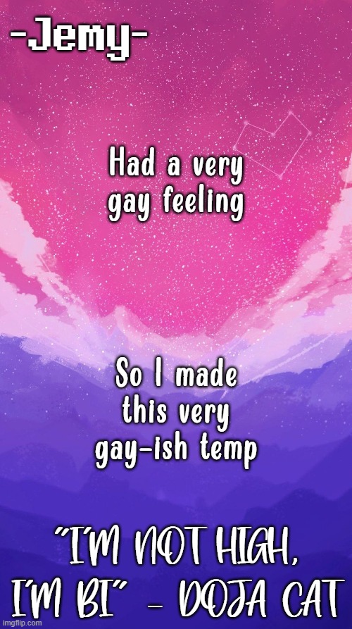 Jemy temp (unstraightened) | Had a very gay feeling; So I made this very gay-ish temp | image tagged in jemy temp unstraightened | made w/ Imgflip meme maker