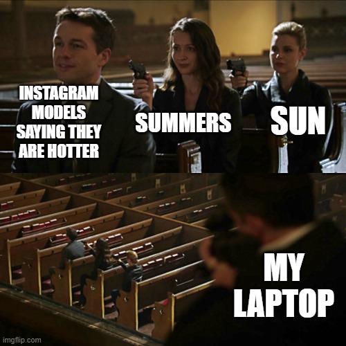 we know the winner | INSTAGRAM MODELS SAYING THEY ARE HOTTER; SUN; SUMMERS; MY LAPTOP | image tagged in assassination chain | made w/ Imgflip meme maker