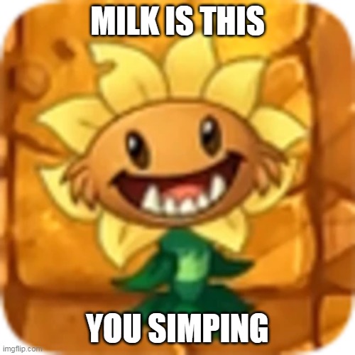 LOL | MILK IS THIS; YOU SIMPING | made w/ Imgflip meme maker