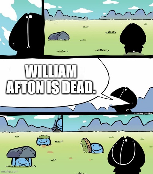 WILLIAM AFTON IS DEAD. | image tagged in fnaf | made w/ Imgflip meme maker