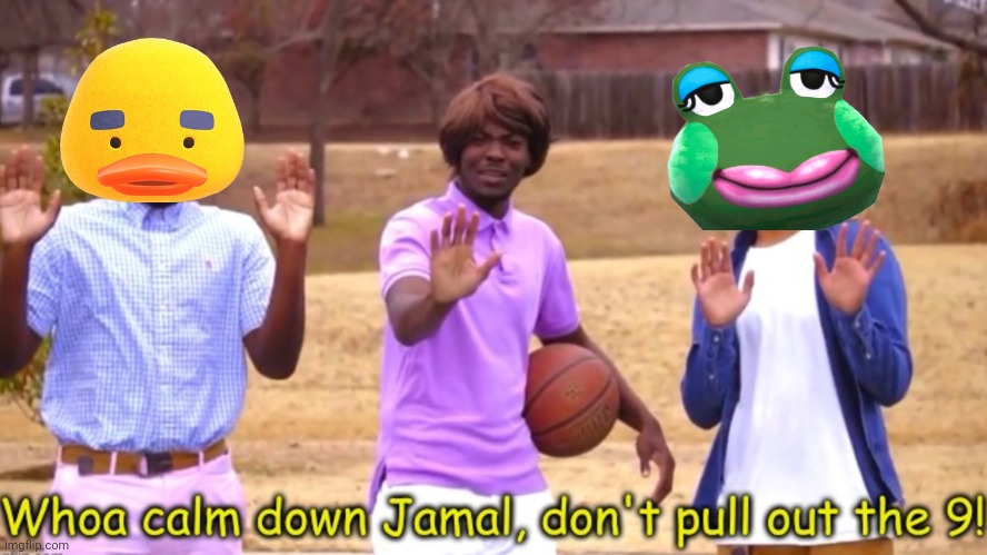 Wow calm down jamal dont pull out the 9 | image tagged in wow calm down jamal dont pull out the 9 | made w/ Imgflip meme maker