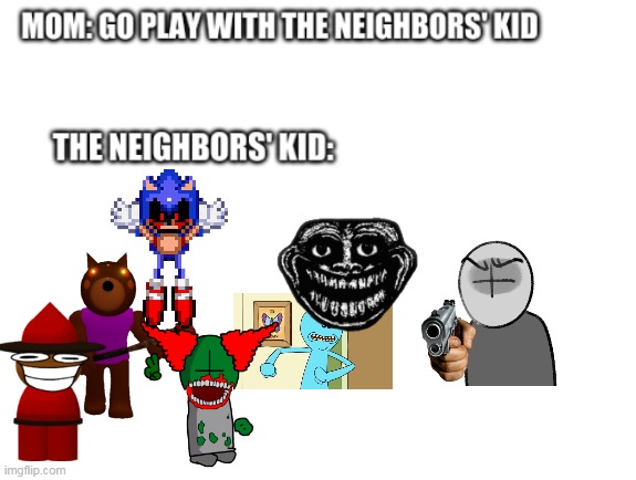 The Neighbors' Kid | image tagged in the neighbors' kid | made w/ Imgflip meme maker