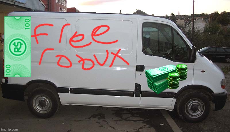 I got some free robux in this van | image tagged in blank white van | made w/ Imgflip meme maker