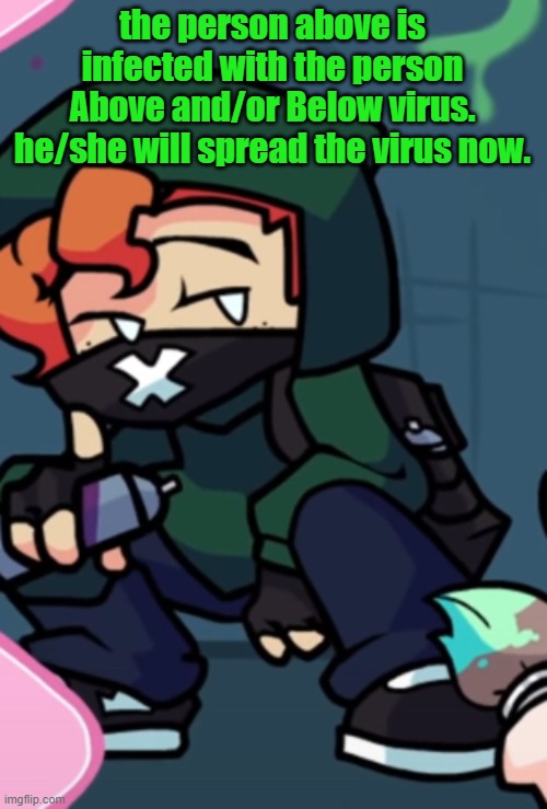 the person above might also repost this. | the person above is infected with the person Above and/or Below virus. he/she will spread the virus now. | image tagged in the person above | made w/ Imgflip meme maker