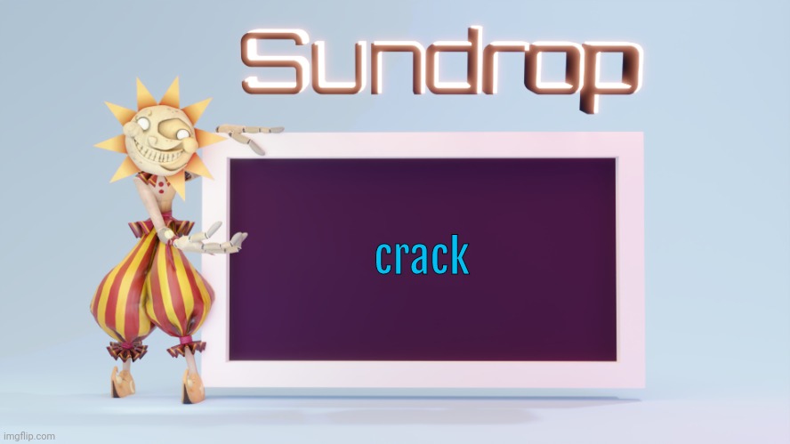 Sundrops temp | crack | image tagged in sundrops temp | made w/ Imgflip meme maker