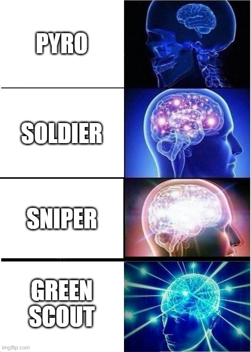 tds be like | PYRO; SOLDIER; SNIPER; GREEN SCOUT | image tagged in memes,expanding brain,green,scout,tds | made w/ Imgflip meme maker