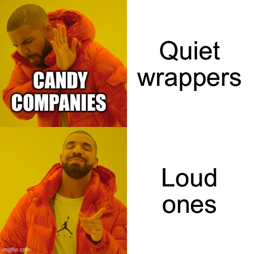 Do you believe it?! | Quiet wrappers Loud ones CANDY COMPANIES | image tagged in memes,drake hotline bling | made w/ Imgflip meme maker