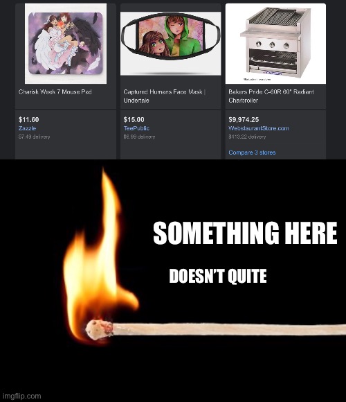 Lol a friggin toaster | SOMETHING HERE; DOESN’T QUITE | image tagged in match | made w/ Imgflip meme maker