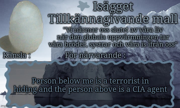 Isägget Tillkännagivande Mall | Person below me is a terrorist in hiding and the person above is a CIA agent | image tagged in is gget tillk nnagivande mall | made w/ Imgflip meme maker