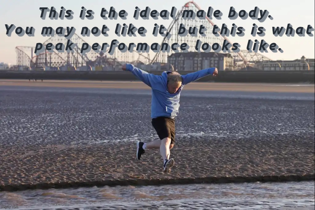 Boris Johnson - This is the ideal male body. You may not like it, but this is what peak performance looks like | image tagged in boris,johnson,running,athlete,united kingdom,prime minister | made w/ Imgflip meme maker