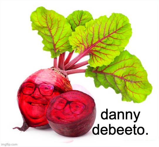 danny debeeto. | image tagged in memes,unfunny | made w/ Imgflip meme maker