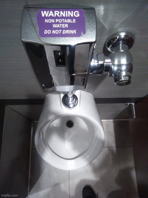 Don't Drink Urinal Water | image tagged in urinal,toilet,no-kidding,obviously | made w/ Imgflip meme maker