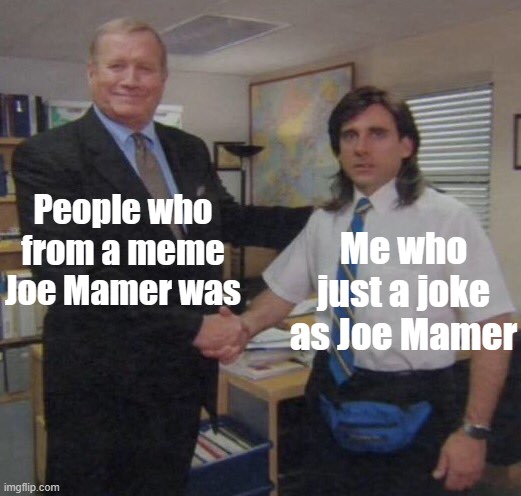 Joe Mamer everything as a joke | People who from a meme Joe Mamer was; Me who just a joke as Joe Mamer | image tagged in the office congratulations,memes | made w/ Imgflip meme maker