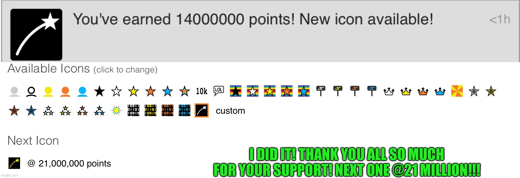 New icon!!! | I DID IT! THANK YOU ALL SO MUCH FOR YOUR SUPPORT! NEXT ONE @21 MILLION!!! | image tagged in icons,imgflip points | made w/ Imgflip meme maker