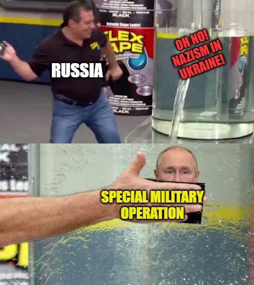 Overall Flex tape would probably be more effective... if the premise weren't lies. | OH NO!
NAZISM IN
UKRAINE! RUSSIA; SPECIAL MILITARY
OPERATION | image tagged in flex tape,memes,russia,putin,ukraine,nazis | made w/ Imgflip meme maker