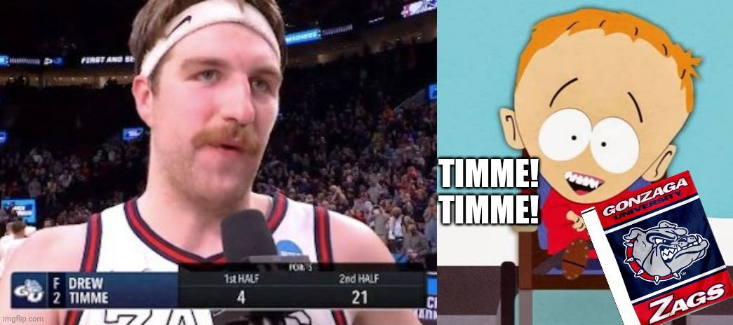 South Park's Timmy Loves Gonzaga's Timme | TIMME! TIMME! | image tagged in south park,ncaa,march madness,gonzaga,drew timme | made w/ Imgflip meme maker
