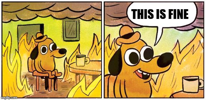 This is Fine (Blank) | THIS IS FINE | image tagged in this is fine blank | made w/ Imgflip meme maker