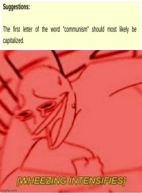 ahh yes capitalized communism | image tagged in wheeze | made w/ Imgflip meme maker