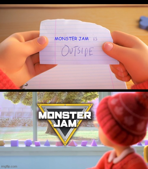 X is outside | MONSTER JAM | image tagged in x is outside | made w/ Imgflip meme maker