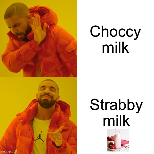 Milk | Choccy milk; Strabby milk | image tagged in memes,drake hotline bling | made w/ Imgflip meme maker