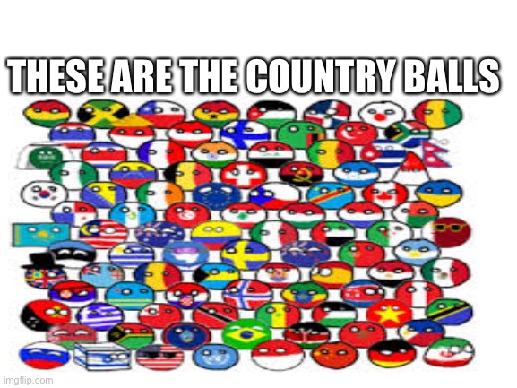 County balls | THESE ARE THE COUNTRY BALLS | made w/ Imgflip meme maker