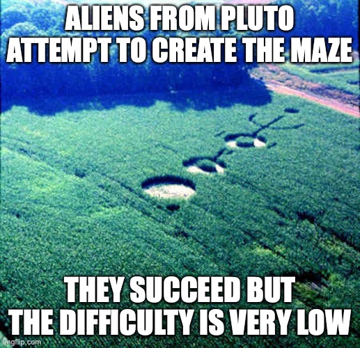Alien Maze | ALIENS FROM PLUTO ATTEMPT TO CREATE THE MAZE; THEY SUCCEED BUT THE DIFFICULTY IS VERY LOW | image tagged in maze,memes | made w/ Imgflip meme maker
