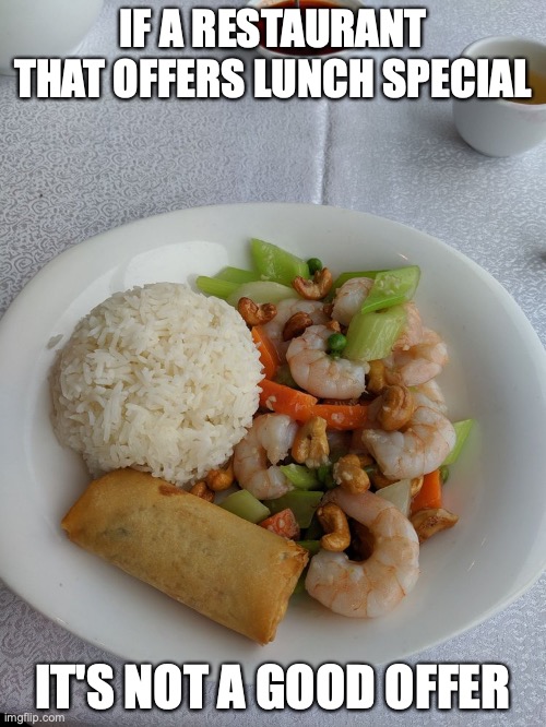Lunch Special in a Dim Sum Restaurant | IF A RESTAURANT THAT OFFERS LUNCH SPECIAL; IT'S NOT A GOOD OFFER | image tagged in food,restaurant,memes | made w/ Imgflip meme maker