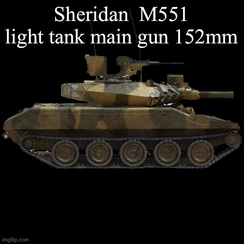Sheridan  M551 light tank main gun 152mm | made w/ Imgflip meme maker