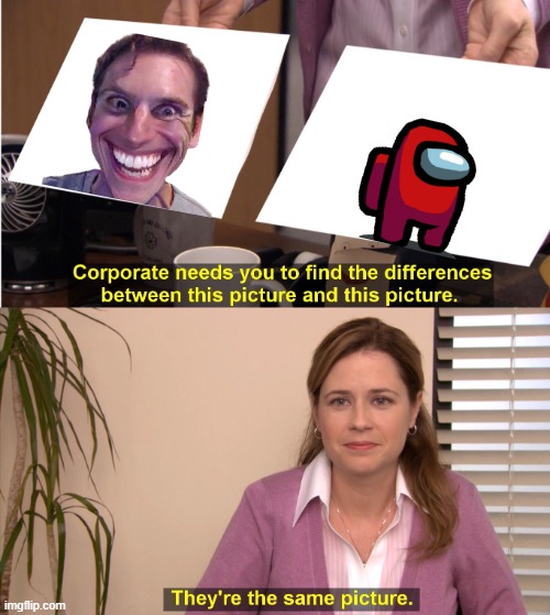 They're The Same Picture | image tagged in memes,they're the same picture | made w/ Imgflip meme maker