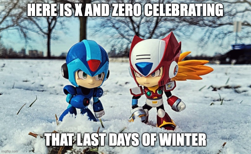 Reploids in Late Winter |  HERE IS X AND ZERO CELEBRATING; THAT LAST DAYS OF WINTER | image tagged in megaman,winter,megaman x,memes | made w/ Imgflip meme maker