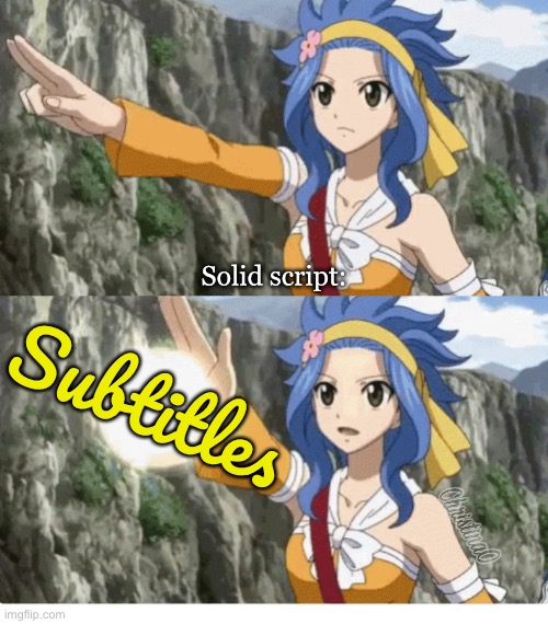 Subtitles Fairy Tail Meme | Solid script:; Subtitles | image tagged in memes,anime,fairy tail,fairy tail meme,levy mcgarden,subtitles | made w/ Imgflip meme maker