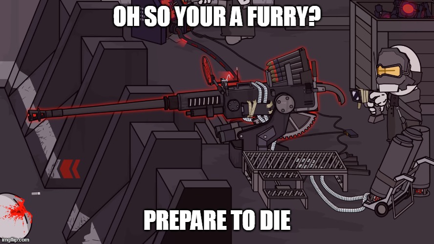 Upgraded Bogors 40mm | OH SO YOUR A FURRY? PREPARE TO DIE | image tagged in death 2000 | made w/ Imgflip meme maker