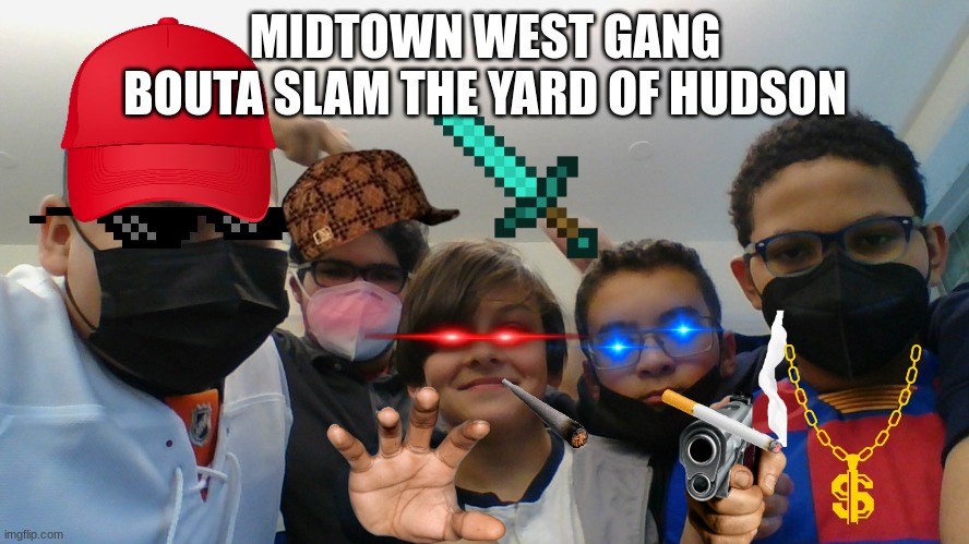 Midtown West is Gonna Slam Hudson Yard | MIDTOWN WEST GANG BOUTA SLAM THE YARD OF HUDSON | image tagged in funny,school,sharks | made w/ Imgflip meme maker