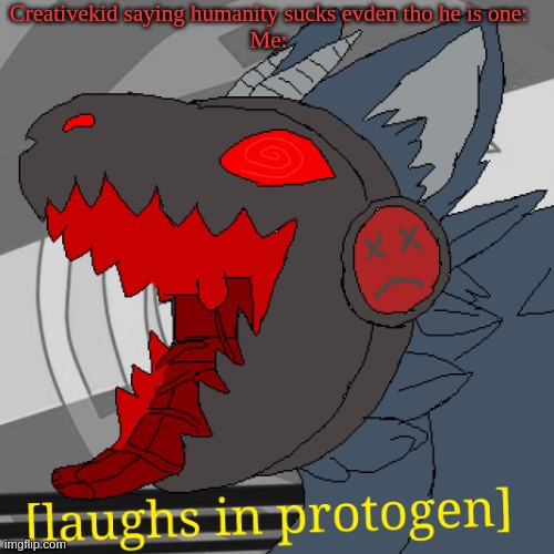 Creativekid saying humanity sucks evden tho he is one:
Me: | image tagged in laughs in protogen | made w/ Imgflip meme maker