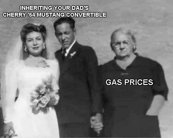 Hanger-on mom | INHERITING YOUR DAD'S CHERRY '64 MUSTANG CONVERTIBLE; GAS PRICES | image tagged in hanger-on mom,memes,life,gas prices,humor | made w/ Imgflip meme maker